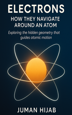 Volume I. Electrons: How They Navigate Around an Atom